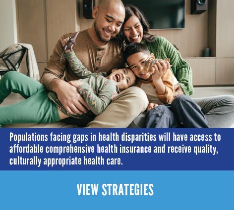 Populations facing gaps in health disparities will have access to affordable comprehensive health